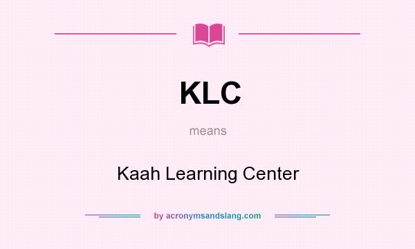 What does KLC mean? It stands for Kaah Learning Center