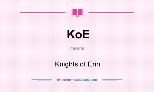 What does KoE mean? It stands for Knights of Erin