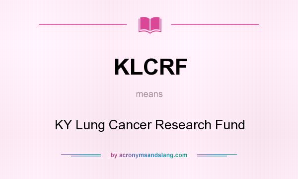 What does KLCRF mean? It stands for KY Lung Cancer Research Fund
