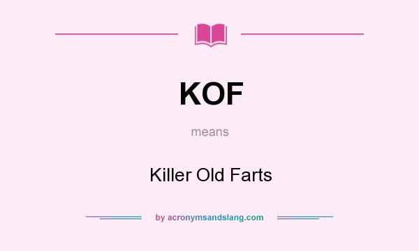 What does KOF mean? It stands for Killer Old Farts