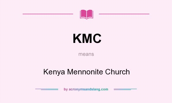 What does KMC mean? It stands for Kenya Mennonite Church