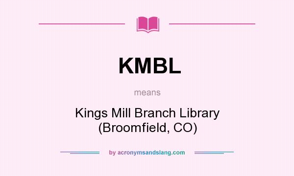 What does KMBL mean? It stands for Kings Mill Branch Library (Broomfield, CO)