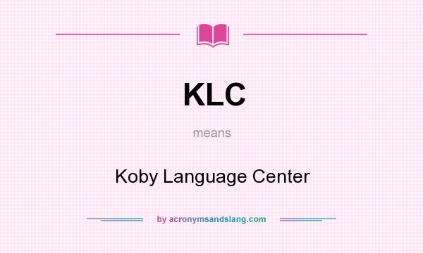 What does KLC mean? It stands for Koby Language Center