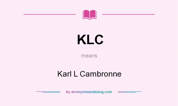 What does KLC mean? It stands for Karl L Cambronne