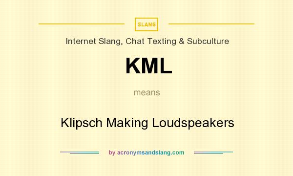 What does KML mean? It stands for Klipsch Making Loudspeakers