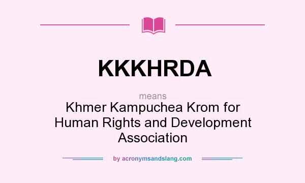What does KKKHRDA mean? It stands for Khmer Kampuchea Krom for Human Rights and Development Association