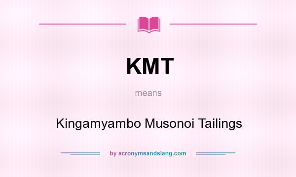 What does KMT mean? It stands for Kingamyambo Musonoi Tailings