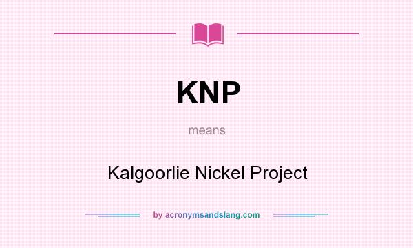 What does KNP mean? It stands for Kalgoorlie Nickel Project