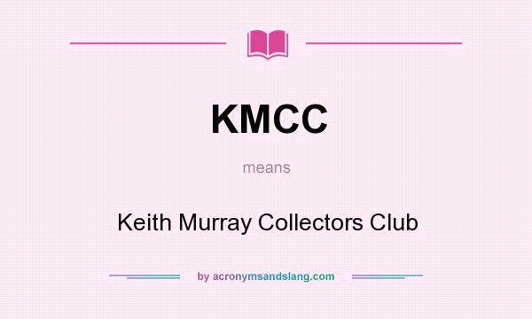 What does KMCC mean? It stands for Keith Murray Collectors Club