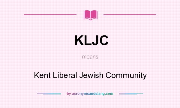 What does KLJC mean? It stands for Kent Liberal Jewish Community