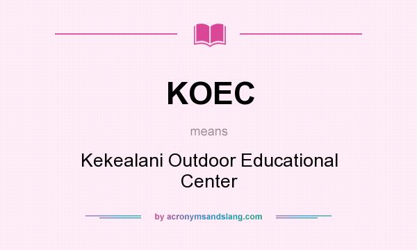 What does KOEC mean? It stands for Kekealani Outdoor Educational Center