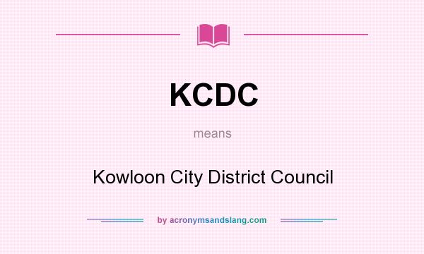 What does KCDC mean? It stands for Kowloon City District Council