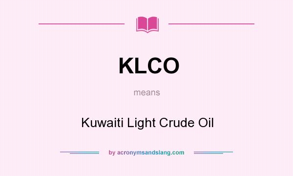 What does KLCO mean? It stands for Kuwaiti Light Crude Oil