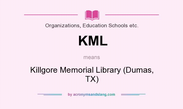 What does KML mean? It stands for Killgore Memorial Library (Dumas, TX)