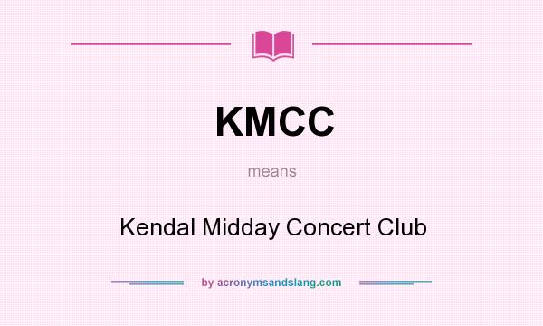 What does KMCC mean? It stands for Kendal Midday Concert Club