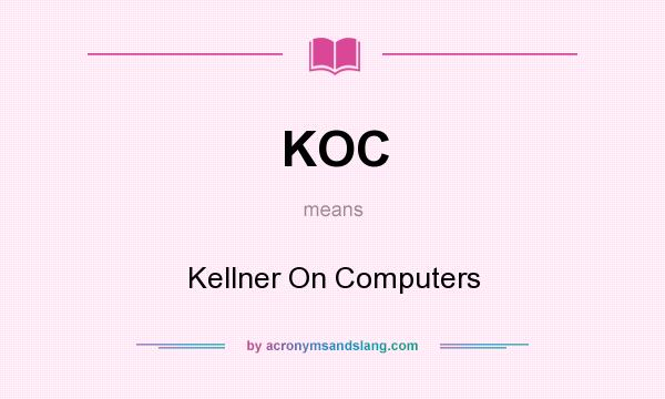 What does KOC mean? It stands for Kellner On Computers