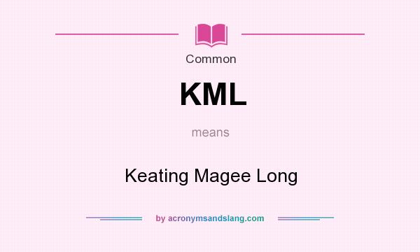 What does KML mean? It stands for Keating Magee Long
