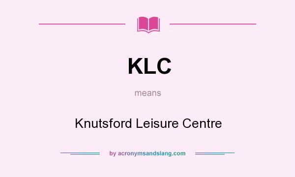 What does KLC mean? It stands for Knutsford Leisure Centre