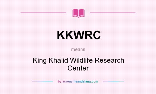 What does KKWRC mean? It stands for King Khalid Wildlife Research Center