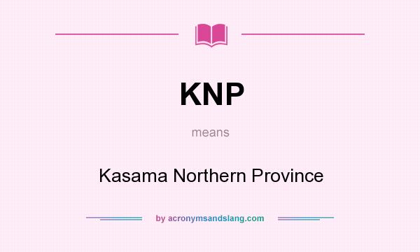 What does KNP mean? It stands for Kasama Northern Province
