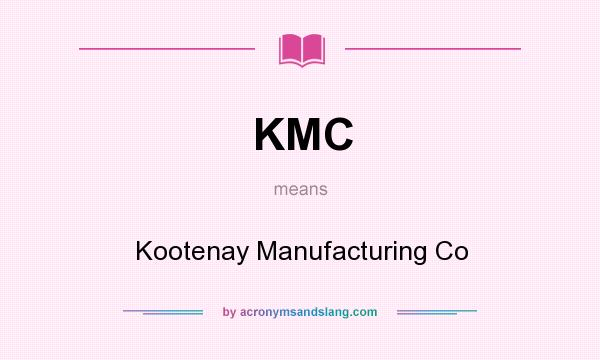 What does KMC mean? It stands for Kootenay Manufacturing Co