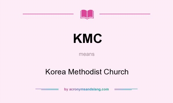 What does KMC mean? It stands for Korea Methodist Church