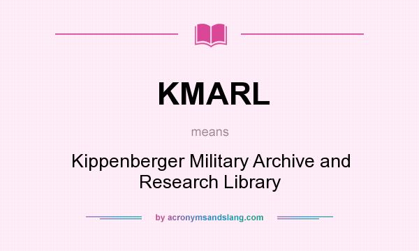 What does KMARL mean? It stands for Kippenberger Military Archive and Research Library
