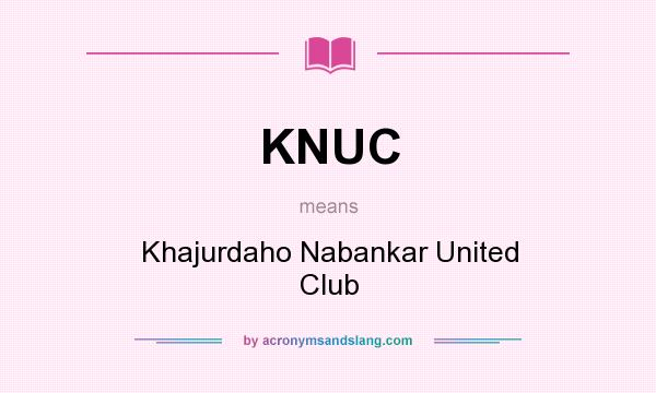 What does KNUC mean? It stands for Khajurdaho Nabankar United Club