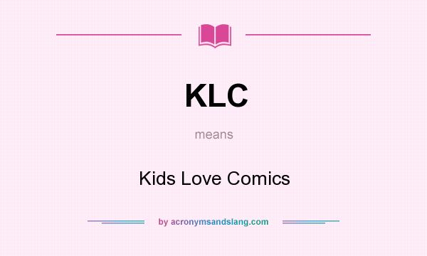 What does KLC mean? It stands for Kids Love Comics