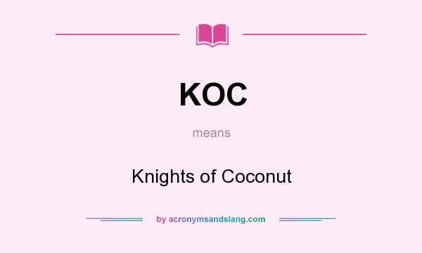 What does KOC mean? It stands for Knights of Coconut