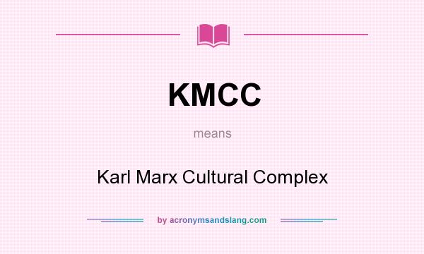 What does KMCC mean? It stands for Karl Marx Cultural Complex