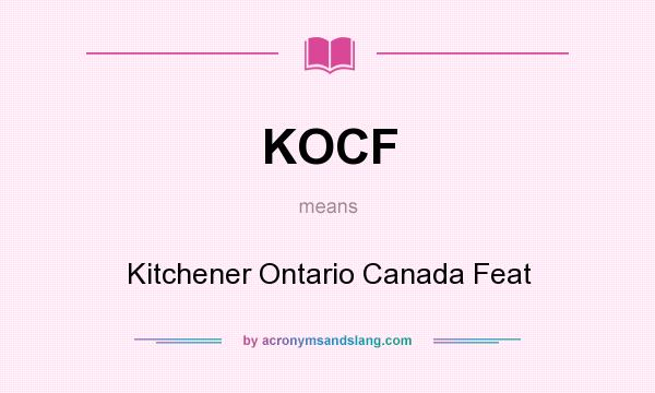 What does KOCF mean? It stands for Kitchener Ontario Canada Feat