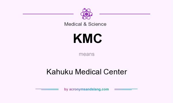 What does KMC mean? It stands for Kahuku Medical Center