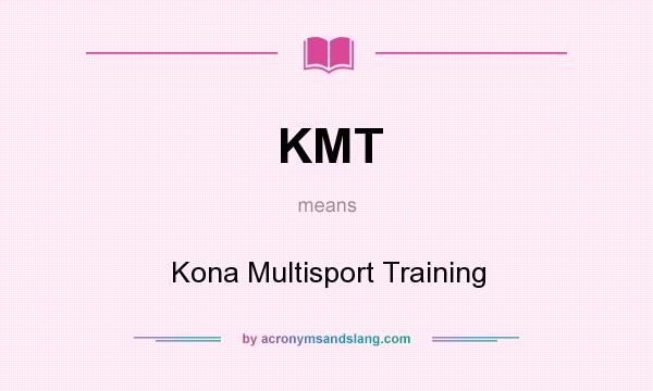 What does KMT mean? It stands for Kona Multisport Training