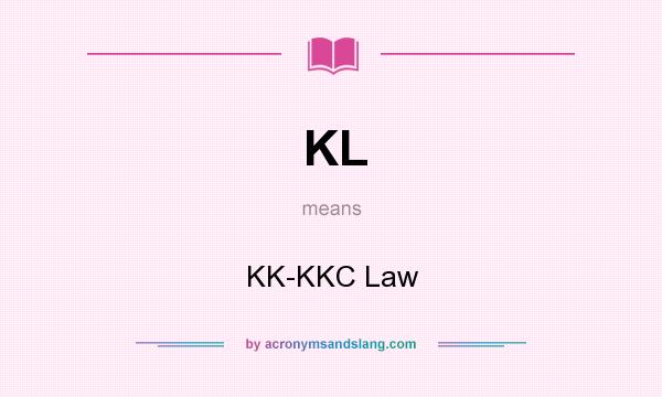 What does KL mean? It stands for KK-KKC Law