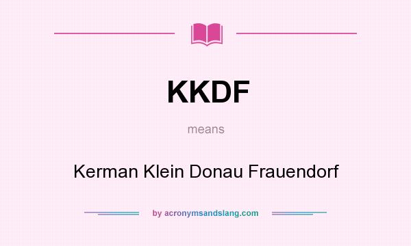 What does KKDF mean? It stands for Kerman Klein Donau Frauendorf