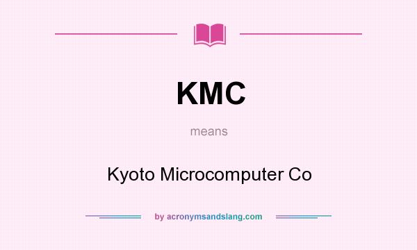 What does KMC mean? It stands for Kyoto Microcomputer Co