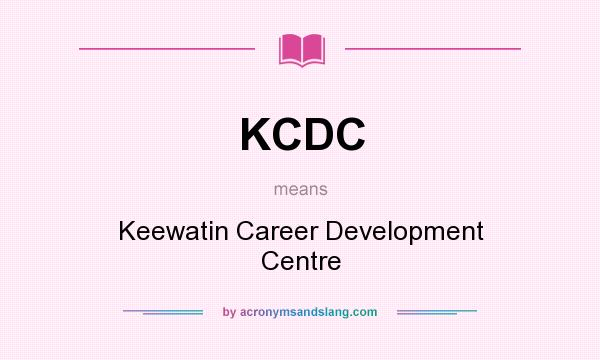 What does KCDC mean? It stands for Keewatin Career Development Centre