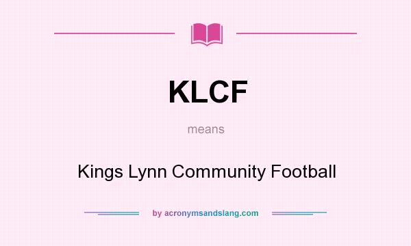 What does KLCF mean? It stands for Kings Lynn Community Football