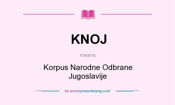 What does KNOJ mean? It stands for Korpus Narodne Odbrane Jugoslavije