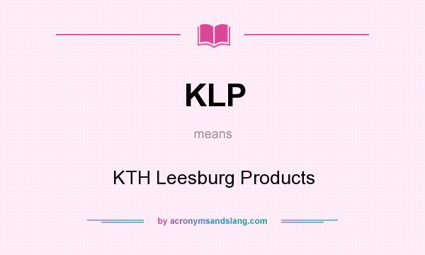 What does KLP mean? It stands for KTH Leesburg Products