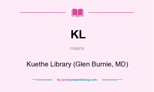 What does KL mean? It stands for Kuethe Library (Glen Burnie, MD)