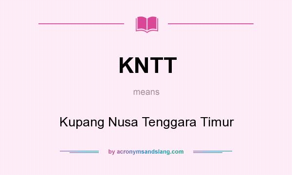 What does KNTT mean? It stands for Kupang Nusa Tenggara Timur