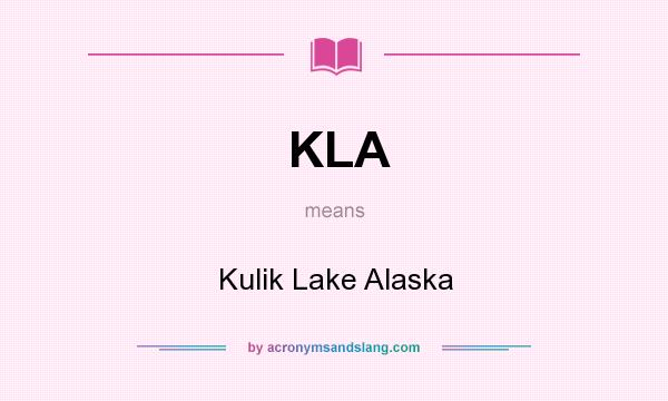 What does KLA mean? It stands for Kulik Lake Alaska