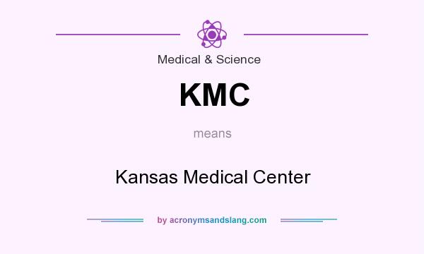 What does KMC mean? It stands for Kansas Medical Center