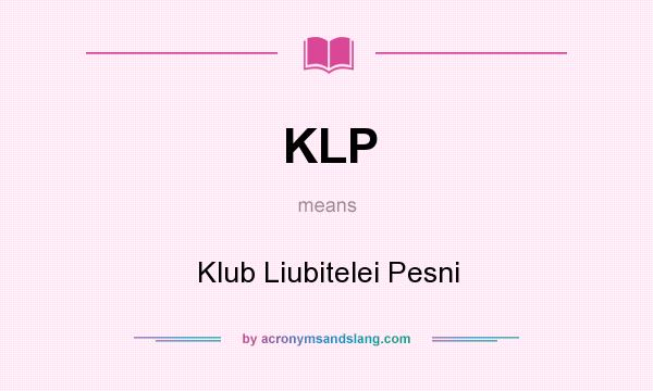 What does KLP mean? It stands for Klub Liubitelei Pesni