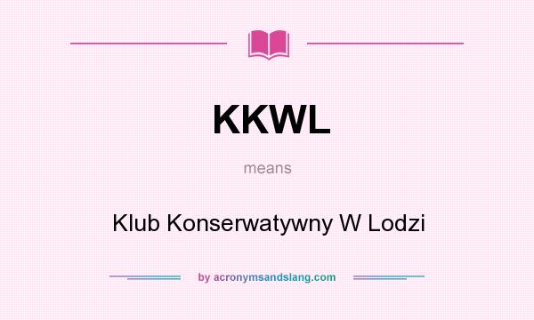 What does KKWL mean? It stands for Klub Konserwatywny W Lodzi