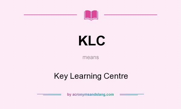 What does KLC mean? It stands for Key Learning Centre