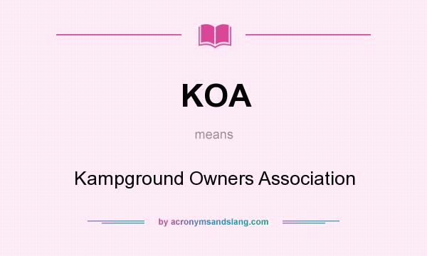 What does KOA mean? It stands for Kampground Owners Association