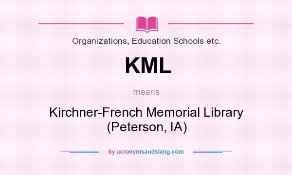 What does KML mean? It stands for Kirchner-French Memorial Library (Peterson, IA)